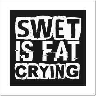 Swet is Fat Crying – Gym Workout Posters and Art